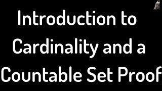 Introduction to the Cardinality of Sets and a Countability Proof [upl. by Tronna]