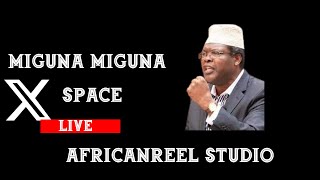 LIVE NOW MIGUNA MIGUNA ADDRESSES GEN ON X SPACE [upl. by Fletcher546]