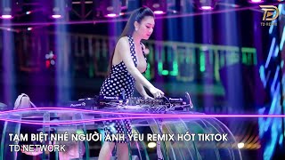 Thay Lòng Remix TD Mix  Tạm Biệt Nhé Người Anh Yêu Remix Hót Trend Tiktok 2023 [upl. by Mitman]