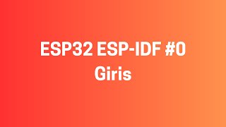 ESP32 ESPIDF 0 Genel Giris [upl. by Fransis]