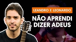 NÃO APRENDI DIZER ADEUS  Leandro amp Leonardo aula simplificada  Como tocar no violão [upl. by Ijat]