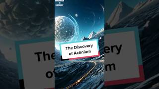 The Discovery of Actinium shorts [upl. by Danialah409]