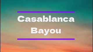 Casablanca  Bayou Lyrics [upl. by Nehtanoj]