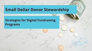 Small Dollar Donor Stewardship  Strategies for Digital Fundraising Programs [upl. by Elay294]