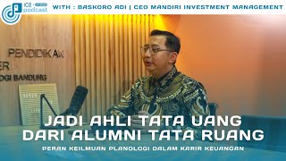 Jadi Ahli Tata Uang dari Alumni Tata Ruang ITB  ICE Podcast with Baskoro Adi [upl. by Suzann452]