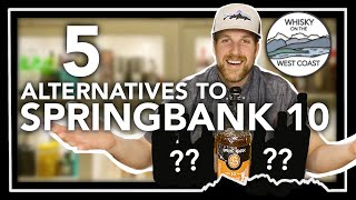 5 Alternatives to Springbank 10 Year Old Replacing The Irreplaceable [upl. by Miharbi560]