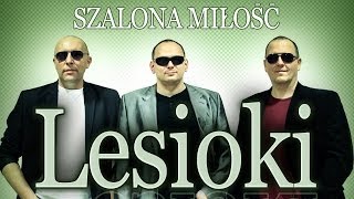 Lesioki  Szalona miłość Oficjalny teledysk [upl. by Whit]