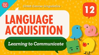 Language Acquisition Crash Course Linguistics 12 [upl. by Itsrik349]