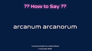 How to Pronounce Arcanum Arcanorum CORRECTLY  Pronunciation Planet [upl. by Rett]