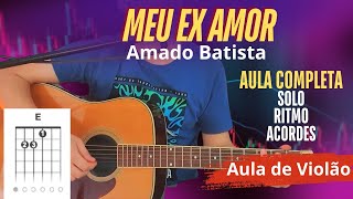 Como tocar AMADO BATISTA no Violão Aprenda a tocar MEU EX AMOR simplificada [upl. by Merchant]