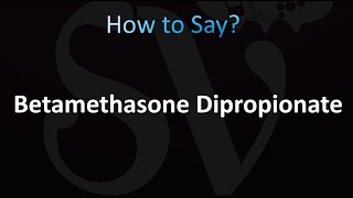 How to Pronounce Betamethasone Dipropionate CORRECTLY [upl. by Rillings]