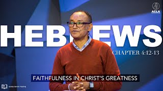 FAITHFULNESS IN CHRIST’S GREATNESS  Better Rest  Hebrews 41213  With Mamusha Fenta [upl. by Gerardo]