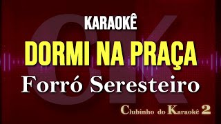 Forró Seresteiro  Dormi na praça  Karaokê FL [upl. by Vipul]