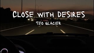 Close With Desires  Teo Glacier Lyrics Video [upl. by Anital]