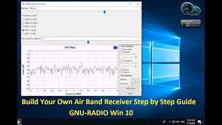 Build Your Own Air Band Receiver Step by Step Guide GNU RADIO Win10 [upl. by Haonam522]