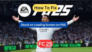 Fix FC 25 Stuck on Loading Screen  Fix FC 25 Black Screen Issue on PS5 [upl. by Nylirahs]