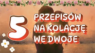 5 PRZEPISÓW NA KOLACJE WE DWOJE Przepisy do wykorzystania na kolację uroczyste [upl. by Filiano834]