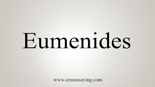 How To Say Eumenides [upl. by Aidahs]