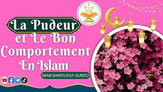 LA PUDEUR Et Le Bon Comportement en Islam  Imam Bamoussa Guindo [upl. by Pulcheria]