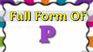 Full Form of P  P full form  P ka full form  P means  P Stands for  PFullForm P  Mazaa108 [upl. by Hgierb319]