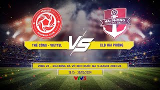 LIVE THỂ CÔNG VIETTEL vs CLB Hải Phòng Bình luận trước trận đấu  Vòng 22 VLeague 202324 [upl. by Lawan]