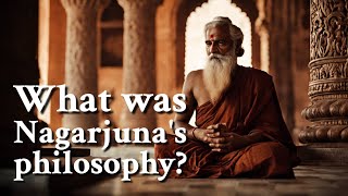 What was Nagarjunas philosophy  Philosophy [upl. by Staw]