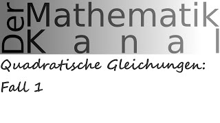 Quadratische Gleichungen Fall 1  DerMathematikKanal [upl. by Adnorat]