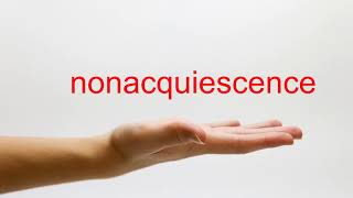 How to Pronounce nonacquiescence  American English [upl. by Jessamine]