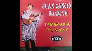 Juan Cancio Barreto  quotMbaraka Pukavyquot 1990 Discos ELIO [upl. by Stalker63]