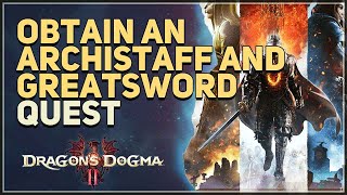 Obtain an archistaff and greatsword Dragons Dogma 2 [upl. by Anail]