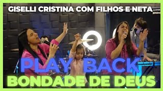 Bondade de Deus  Play Back Legendado  Giselli Cristina  Filhos e Neta Sofia [upl. by Aseeral678]