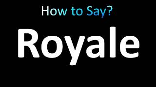 How to Pronounce Royale correctly [upl. by Hailey118]