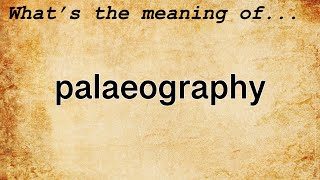 Palaeography Meaning  Definition of Palaeography [upl. by Beth113]