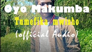 Tumefika Mwisho Mungu Saidia  Oyo Makumba Official Music [upl. by Tezil]