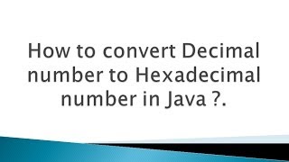 How to convert Decimal number to Hexadecimal number in Java [upl. by Ahsima]