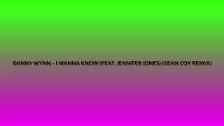 Danny Wynn  I Wanna Know Feat Jennifer Jones Sean Coy Remix [upl. by Gareth]