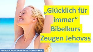 Glücklich für immer Bibelkurs Zeugen Jehovas [upl. by Aivartal]