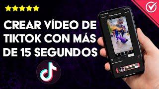 ¿Cómo crear videos de TIKTOK con más de 15 Segundos  Incrementa la duración [upl. by Eniar]