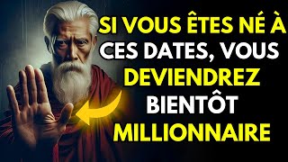 Si vous êtes né à ces dates vous serez très bientôt MILLIONAIRE  quotEnseignements bouddhistes [upl. by Otha580]