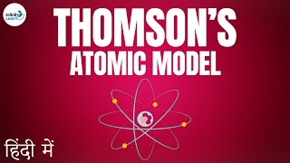 Atoms and Molecules  Lesson 06  Thomson’s Atomic Model  in Hindi हिंदी में   Dont Memorise [upl. by Rennob]