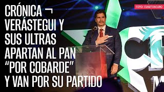 CRÓNICA ¬ Verástegui y sus ultras apartan al PAN “por cobarde” y van por su partido [upl. by Sapphire869]