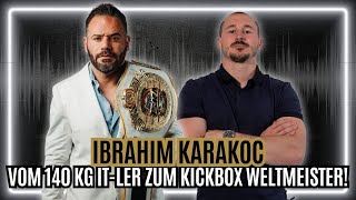 IBRAHIM KARAKOC Vom 140 Kg ITler zum Kickbox Weltmeister [upl. by Ranit]