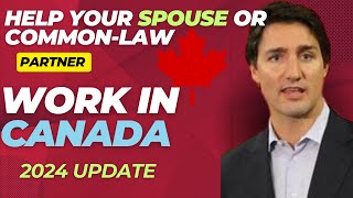 Help Your Spouse or CommonLaw Partner Work in Canada2024 RECENT CHANGES [upl. by Emersen]