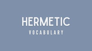 What is the meaning of Hermetic [upl. by Granoff880]