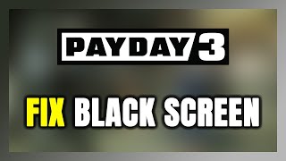 How to FIX PAYDAY 3 Black Screen [upl. by Eamon]