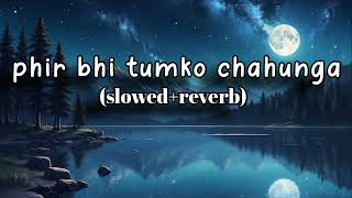 phir bhi tumko chahunga slowed reverb Arijit Singh [upl. by Caffrey]