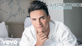 Silvestre Dangond  Lo Mejor Es Que Volvamos Audio [upl. by Hasile]