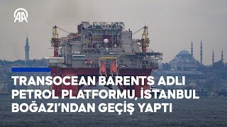 Transocean Barents adlı petrol platformu İstanbul Boğazı’ndan geçiş yaptı [upl. by Baler]