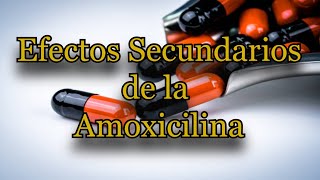 Efectos Secundarios de la Amoxicilina [upl. by Eintruok]