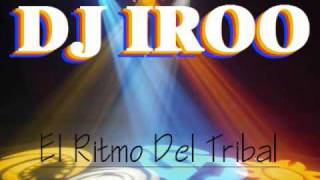 DJ Iroo  El Ritmo Del Tribal Original Mix 2010 [upl. by Amocat184]